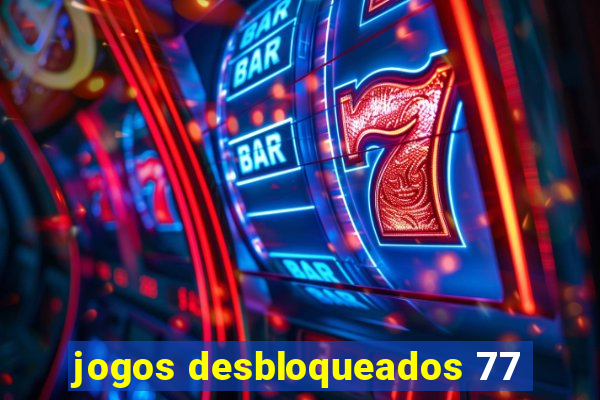 jogos desbloqueados 77